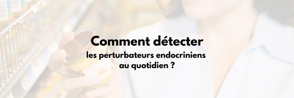 lire les étiquettes perturbateurs edocriniens