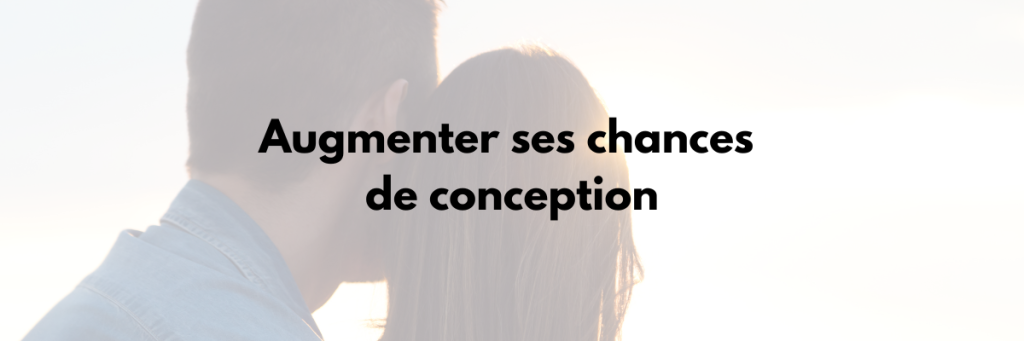 Augmenter ses chances de conception naturellement